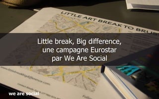 Little break, Big difference, une campagne Eurostar par We Are Social w e are social 