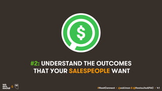 #HootConnect • @eskimon & @HootsuiteAPAC • 41&
#2: UNDERSTAND THE OUTCOMES
THAT YOUR SALESPEOPLE WANT
 