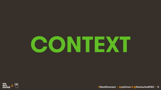 #HootConnect • @eskimon & @HootsuiteAPAC • 5&
CONTEXT
 