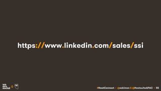 #HootConnect • @eskimon & @HootsuiteAPAC • 55&
https://www.linkedin.com/sales/ssi
 