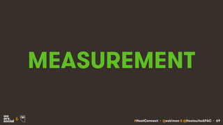 #HootConnect • @eskimon & @HootsuiteAPAC • 69&
MEASUREMENT
 