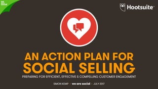 #HootConnect • @eskimon & @HootsuiteAPAC • 1&
AN ACTION PLAN FOR
SOCIAL SELLINGPREPARING FOR EFFICIENT, EFFECTIVE & COMPELLING CUSTOMER ENGAGEMENT
SIMON KEMP • we are social • JULY 2017
 