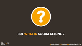 #HootConnect • @eskimon & @HootsuiteAPAC • 9&
BUT WHAT IS SOCIAL SELLING?
 