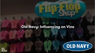 Old Navy: Inﬂuencing on Vine
 
