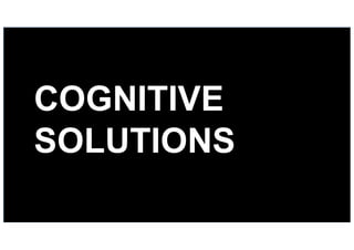 38
COGNITIVE
SOLUTIONS
 