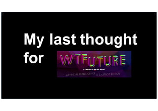 68
My  last  thought
for
 