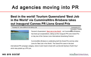 we are social
Ad agencies moving into PR
 