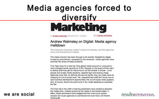 we are social
Media agencies forced to
diversify
 