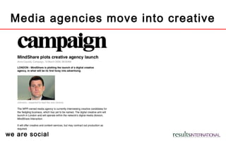 we are social
Media agencies move into creative
 