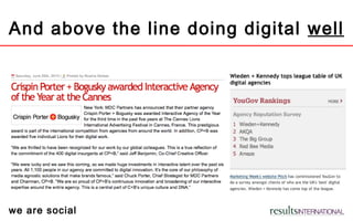 we are social
And above the line doing digital well
 