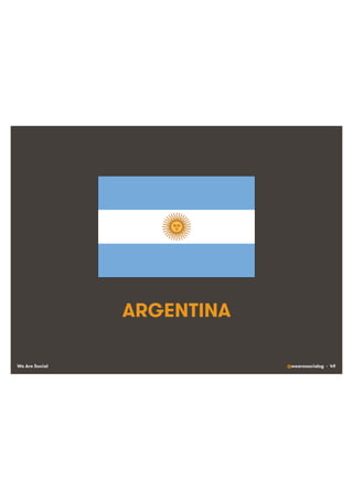 We Are Social @wearesocialsg • 49
ARGENTINA
 