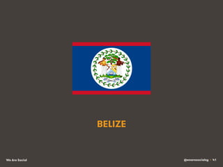 @wearesocialsg • 41We Are Social
BELIZE
 