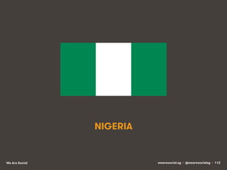 NIGERIA

We Are Social

wearesocial.sg • @wearesocialsg • 112

 