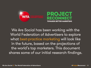 #ProjectReconnect • 3We Are Social & The World Federation of Advertisers
We Are Social has been working with the
World Fed...