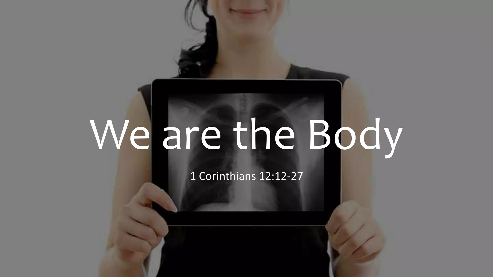 We are the body 1 Corinthians 12:12-27 | PPTX
