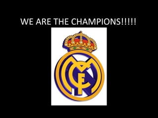 WE ARE THE CHAMPIONS!!!!!
 