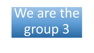 We are the
group 3
 