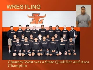 WRESTLING




Chauncy West was a State Qualifier and Area
Champion
 