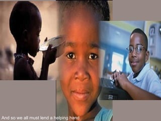 And so we all must lend a helping hand   