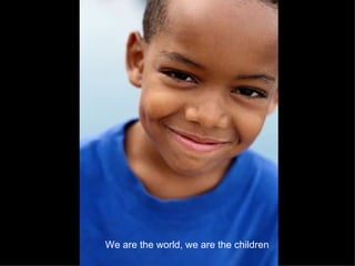 We are the world, we are the children   