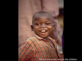 We are the world, we are the children   