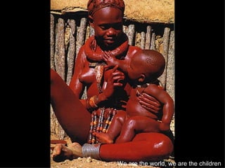 We are the world, we are the children   