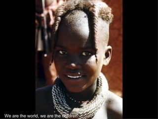 We are the world, we are the children   