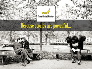 Because stories are powerful...
 