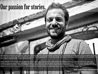 Our passion for stories.




Storytelling is a powerful force. When I was a kid I learned pretty early that a good story c...