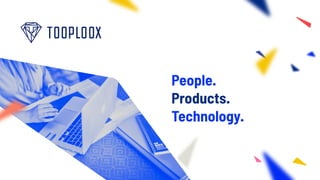 People.
Products.
Technology.
 