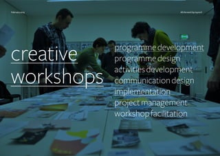 creative
workshops
programmedevelopment
programmedesign
activitiesdevelopment
communicationdesign
implementation
projectma...
