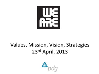 Values, Mission, Vision, Strategies
23rd April, 2013
 