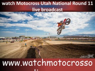 watch Motocross Utah National Round 11
live broadcast
www.watchmotocrosso
 