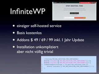 InﬁniteWP
• einziger self-hosted service
• Basis kostenlos
• Addons $ 49 / 69 / 99 inkl. 1 Jahr Update
• Installation unkompliziert
aber nicht völlig trivial
 