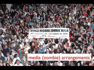 media (zombie) arrangements
 