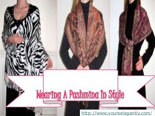 Wearing A Pashmina In Style 
http://www.yourselegantly.com/ 
 