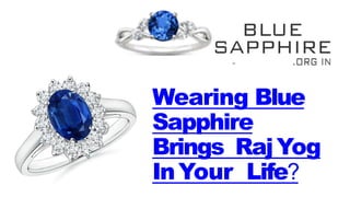 Wearing Blue
Sapphire
Brings RajYog
InYour Life?
01
 