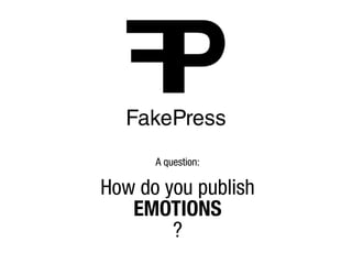 A question:

How do you publish
   EMOTIONS
        ?
 