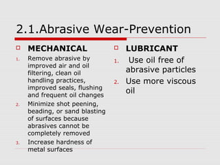 2.1.Abrasive Wear-Prevention 
 MECHANICAL 
1. Remove abrasive by 
improved air and oil 
filtering, clean oil 
handling pr...