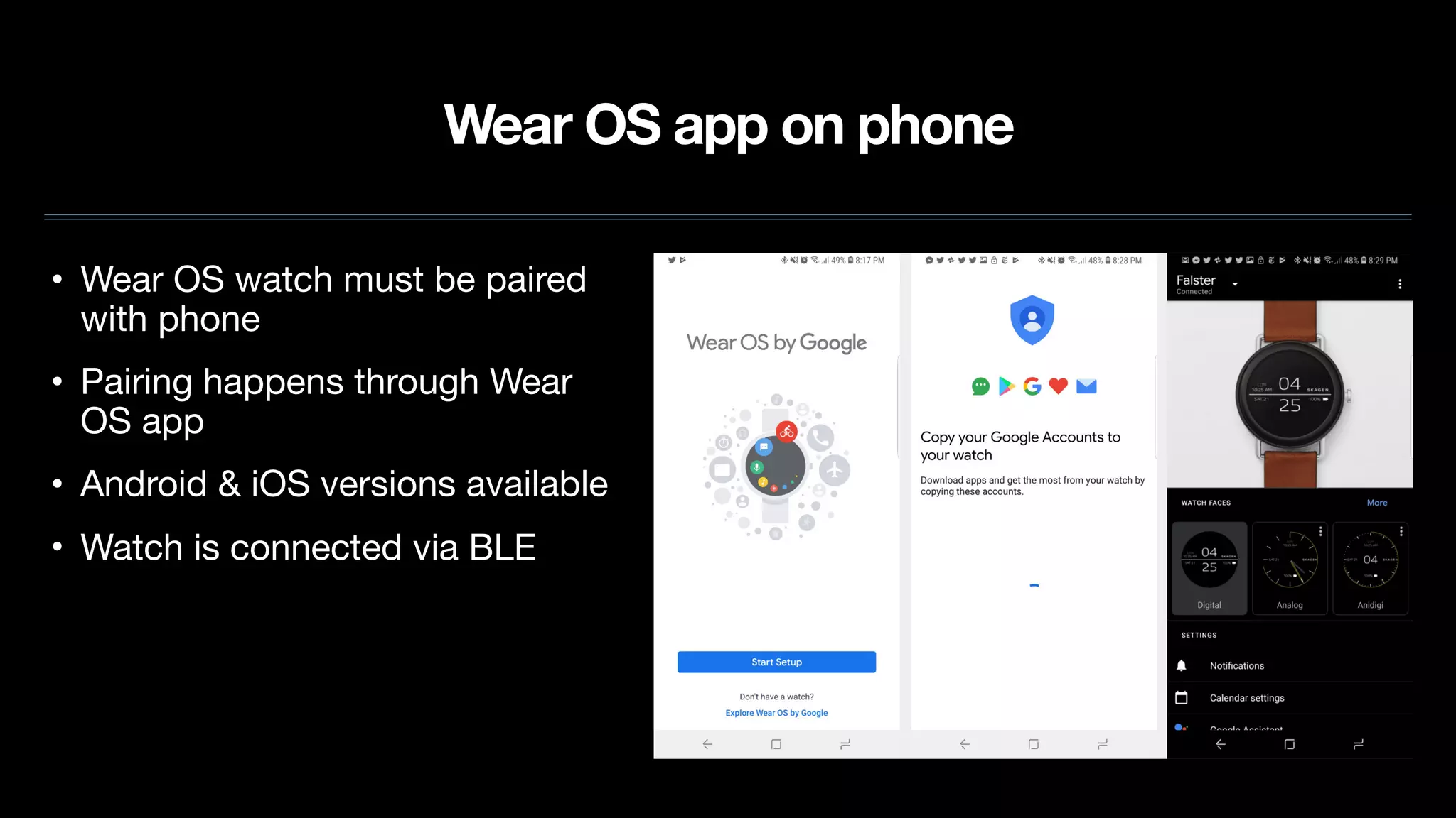 Wear OS app on phone
• Wear OS watch must be paired
with phone

• Pairing happens through Wear
OS app

• Android & iOS versions available

• Watch is connected via BLE
 