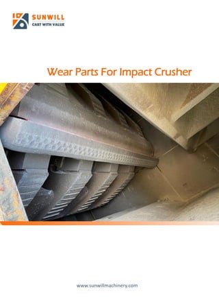 Wear Parts For Impact Crusher
www.sunwillmachinery.com
 