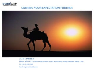 CLIK LIMITED
Address: Room F-2,13F,Jiushi Fuxing Mansion, No.918 Huaihai Road (Middle),Shanghai, 200020, China
Tel: +86-21 -5283 9060
E-mail: inquiry@steelclik.com
CARRING YOUR EXPECTATION FURTHER
 