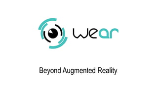 Beyond Augmented Reality
 