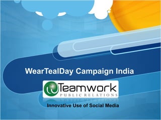 WearTealDay Campaign India 
Innovative Use of Social Media 
 