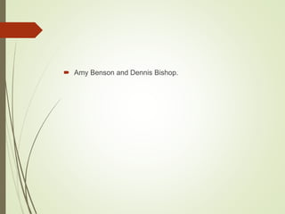  Amy Benson and Dennis Bishop.
 