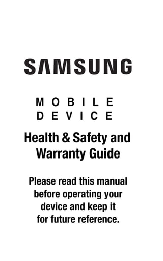 M O B I L E
D E V I C E
Health & Safety and
Warranty Guide
Please read this manual
before operating your
device and keep it
for future reference.
 