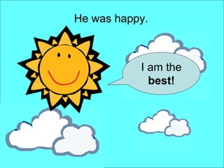 I am the  best! He was happy. 