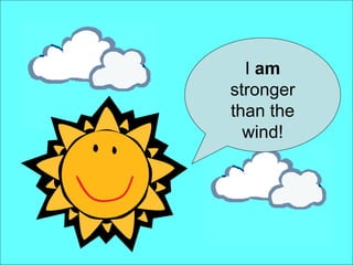 I  am  stronger than the wind! 