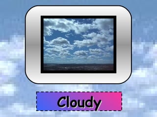 Cloudy 