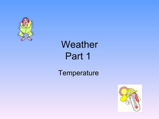 Weather Part 1  Temperature  